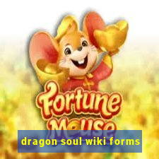 dragon soul wiki forms